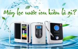 Máy lọc nước Ion kiềm cao cấp